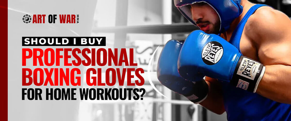 Should I Buy Professional Boxing Gloves for Home Workouts?